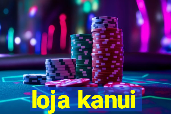 loja kanui